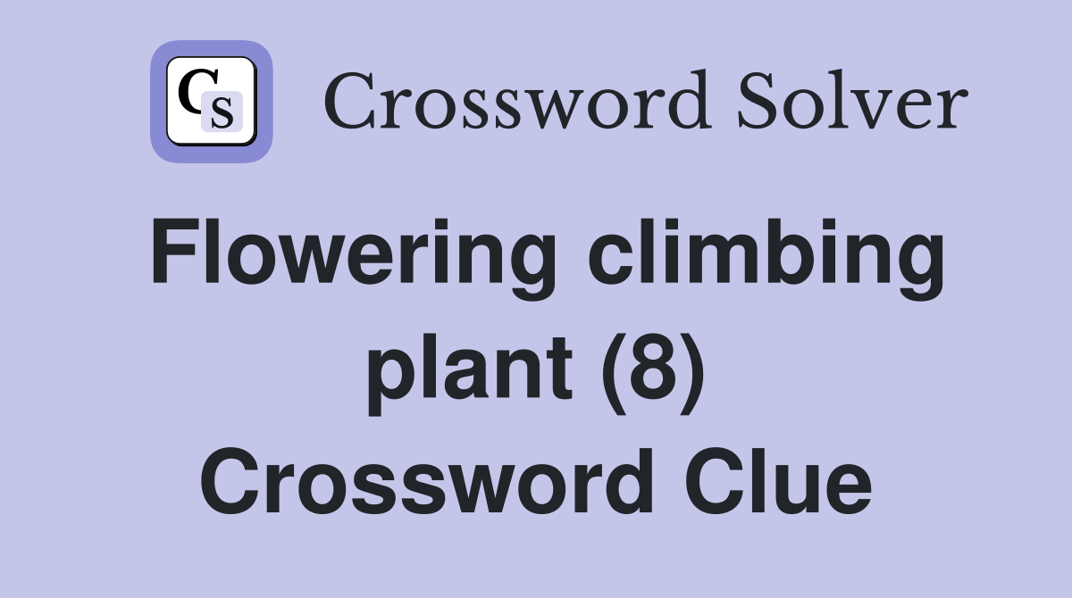 Flowering climbing plant (8) Crossword Clue Answers Crossword Solver